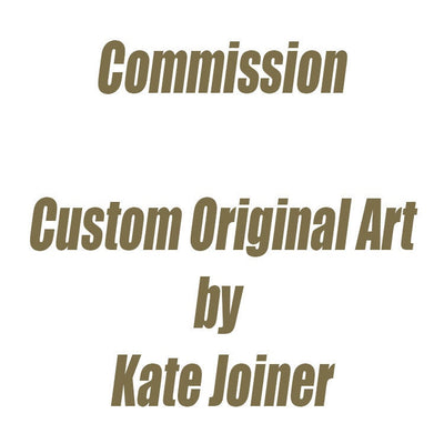 Commission, Custom Art, Custom Order add on, by Kate Joiner. Original Art on Canvas or Wood Panel. Made to Order - Sunny-Creek-Studios